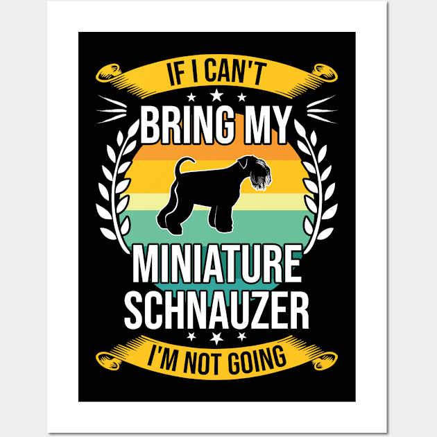 If I Can't Bring My Miniature Schnauzer Funny Dog Lover Gift Wall Art by DoFro